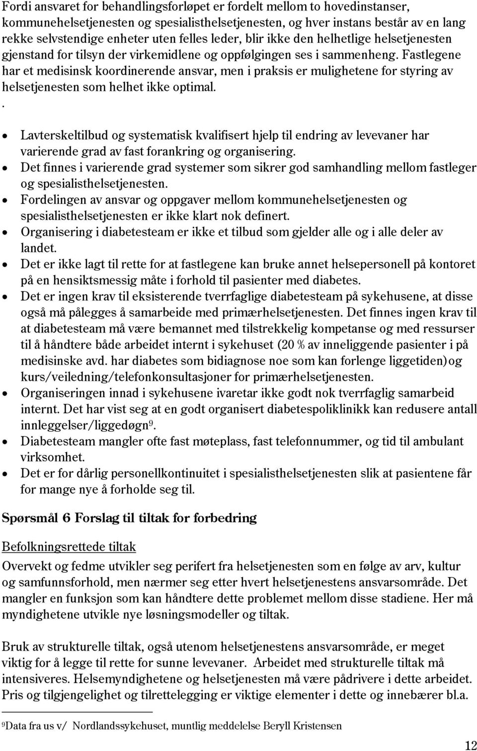 Fastlegene har et medisinsk koordinerende ansvar, men i praksis er mulighetene for styring av helsetjenesten som helhet ikke optimal.