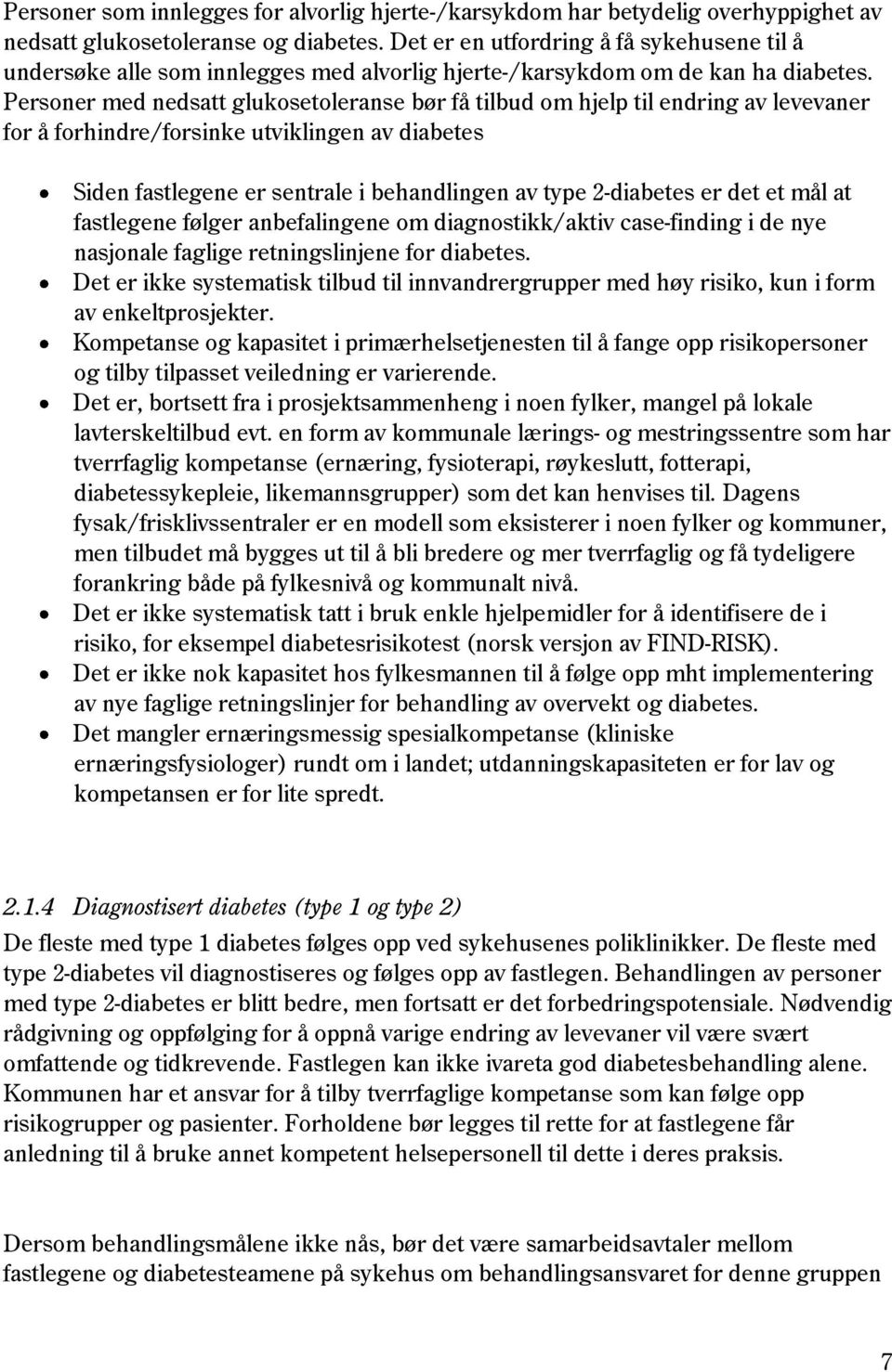 Personer med nedsatt glukosetoleranse bør få tilbud om hjelp til endring av levevaner for å forhindre/forsinke utviklingen av diabetes Siden fastlegene er sentrale i behandlingen av type 2-diabetes