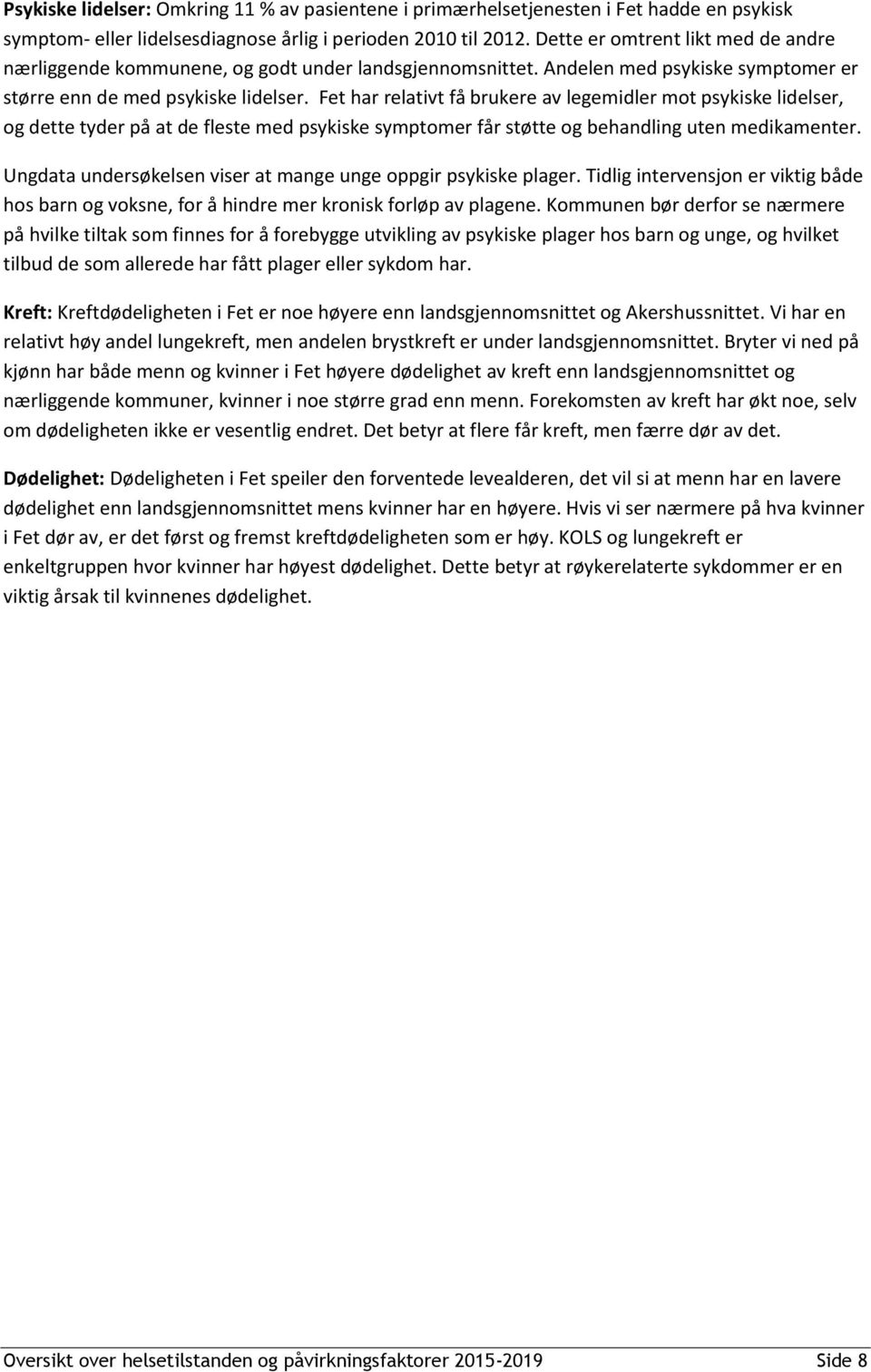 Fet har relativt få brukere av legemidler mot psykiske lidelser, og dette tyder på at de fleste med psykiske symptomer får støtte og behandling uten medikamenter.