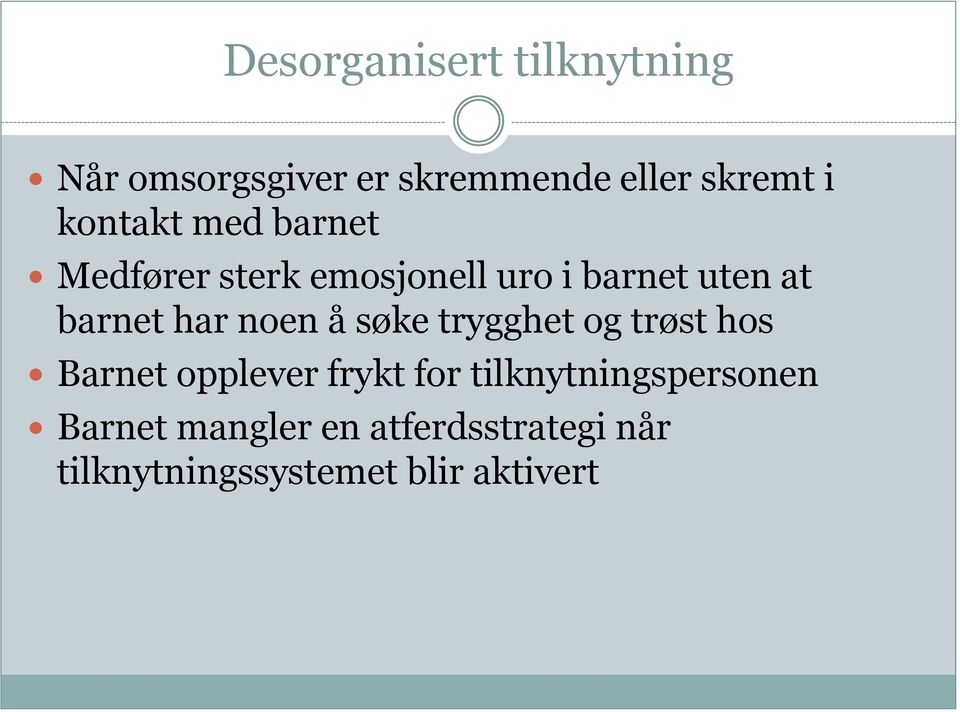 har noen å søke trygghet og trøst hos Barnet opplever frykt for