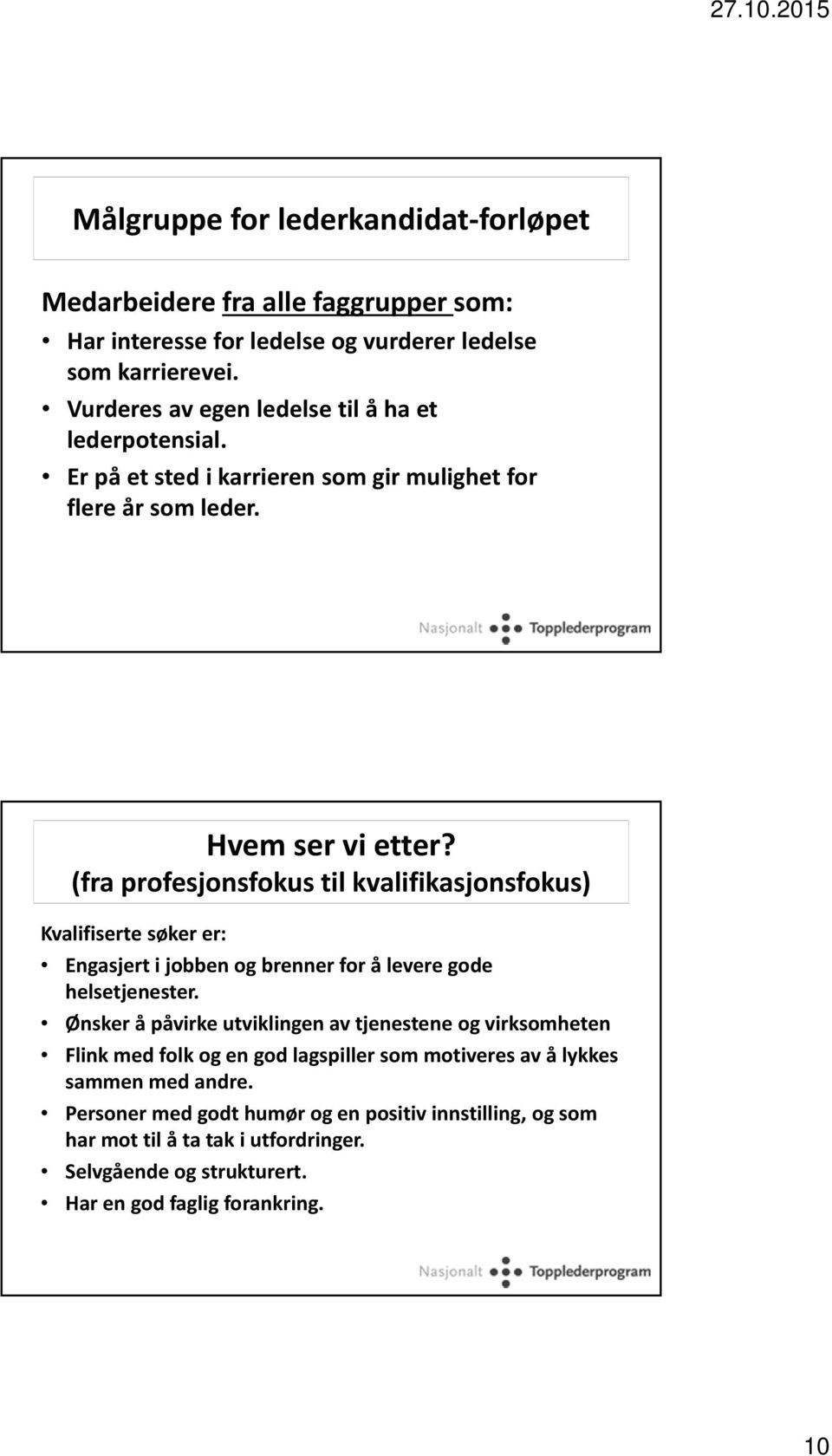 (fra profesjonsfokus til kvalifikasjonsfokus) Kvalifiserte søker er: Engasjert i jobben og brenner for å levere gode helsetjenester.