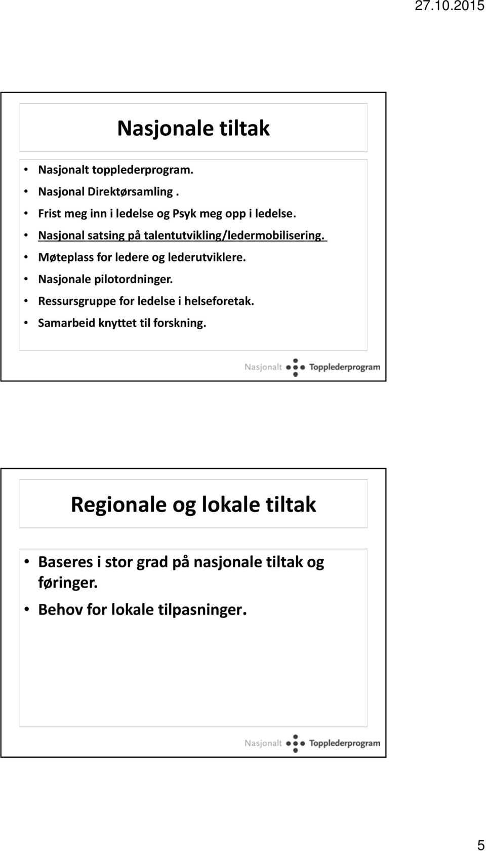 Møteplass for ledere og lederutviklere. Nasjonale pilotordninger. Ressursgruppe for ledelse i helseforetak.