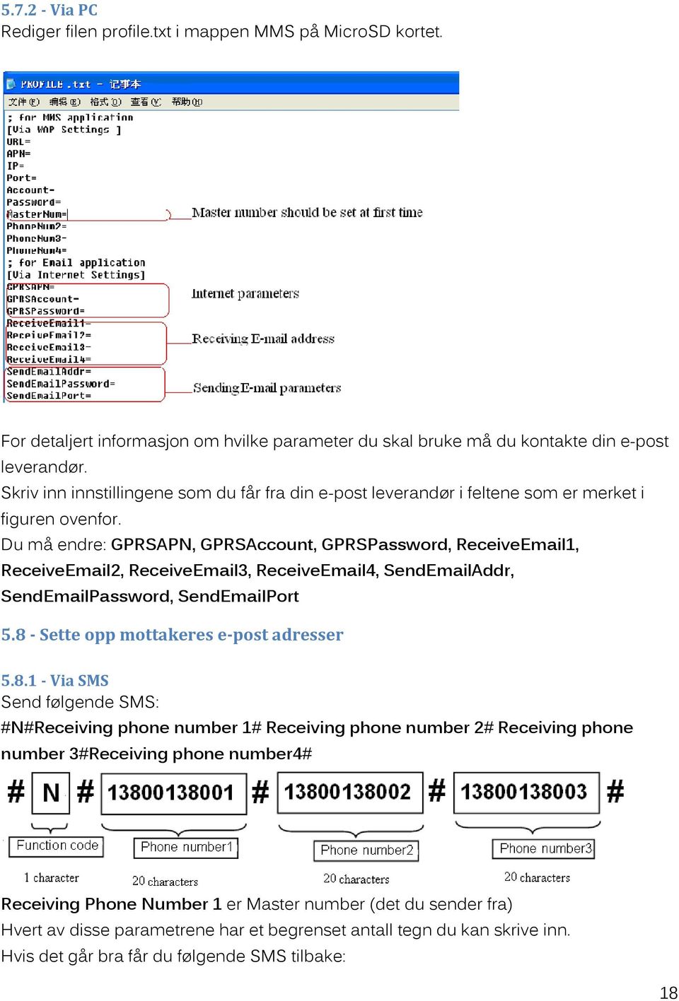 Du må endre: GPRSAPN, GPRSAccount, GPRSPassword, ReceiveEmail1, ReceiveEmail2, ReceiveEmail3, ReceiveEmail4, SendEmailAddr, SendEmailPassword, SendEmailPort 5.