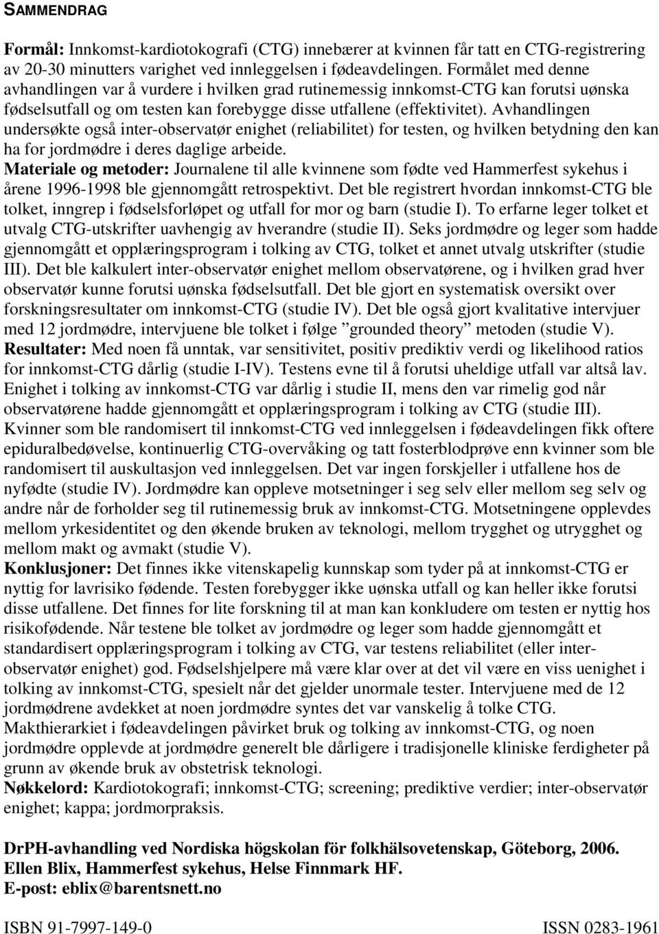 Avhandlingen undersøkte også inter-observatør enighet (reliabilitet) for testen, og hvilken betydning den kan ha for jordmødre i deres daglige arbeide.