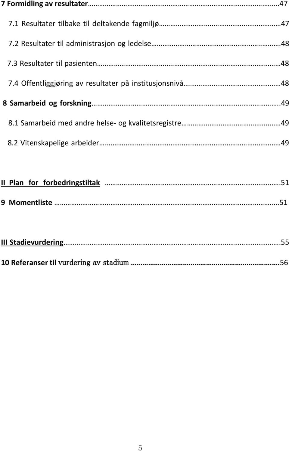4 Offentliggjøring av resultater på institusjonsnivå. 48 8 Samarbeid og forskning..49 8.