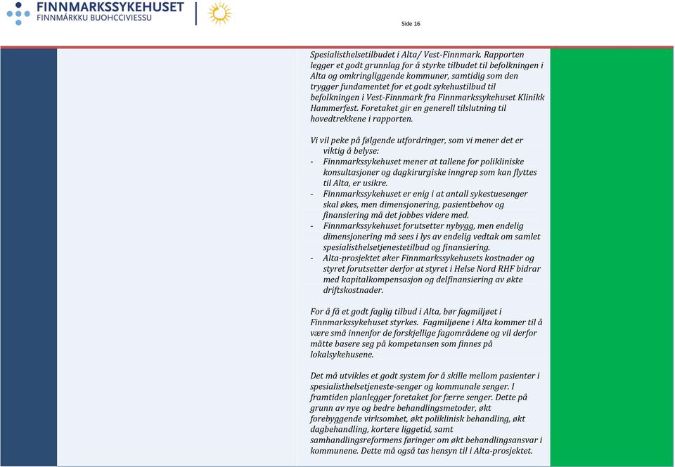 Vest-Finnmark fra Finnmarkssykehuset Klinikk Hammerfest. Foretaket gir en generell tilslutning til hovedtrekkene i rapporten.