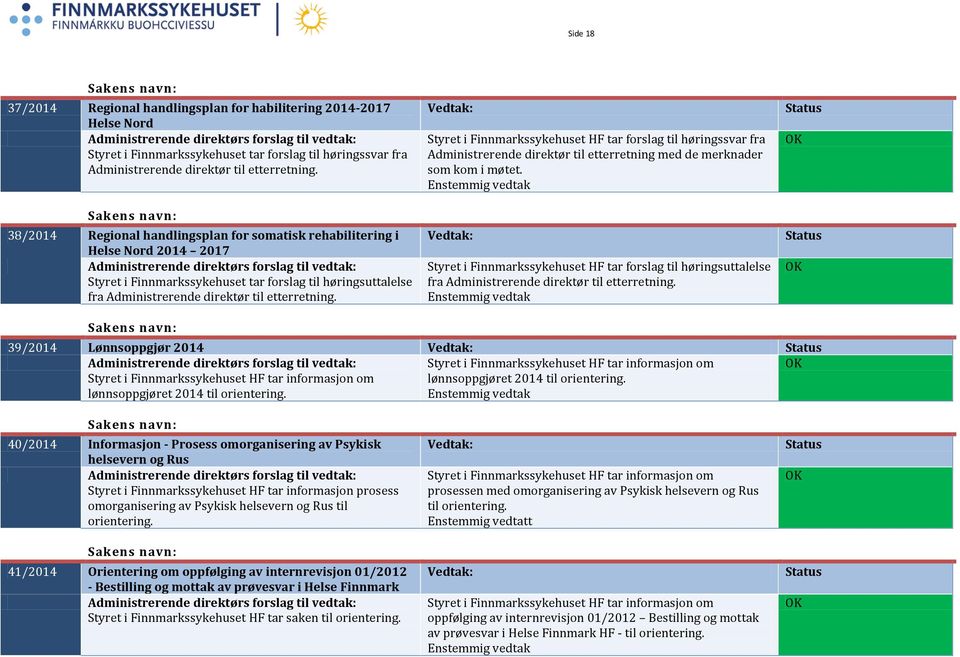 Styret i tar forslag til høringssvar fra Administrerende direktør til etterretning med de merknader som kom i møtet.