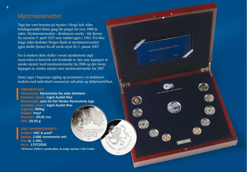 For å markere dette skillet i norsk mynthistorie utgir myntverket et historisk sett bestående av den siste årgangen av norske mynter med myntmestermerke fra 2006 og den første årgangen av norske