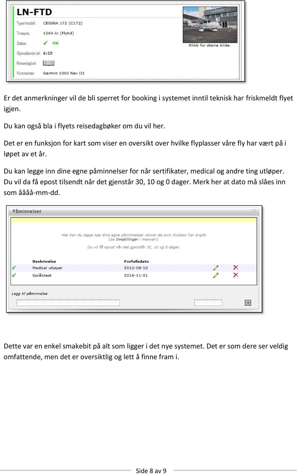 Du kan legge inn dine egne påminnelser for når sertifikater, medical og andre ting utløper. Du vil da få epost tilsendt når det gjenstår 30, 10 og 0 dager.