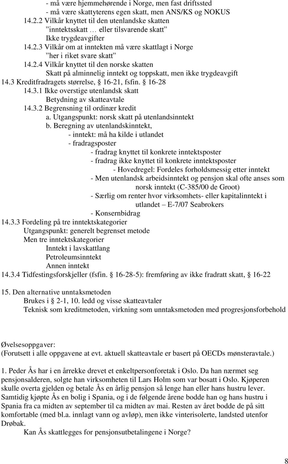 3 Kreditfradragets størrelse, 16-21, fsfin. 16-28 14.3.1 Ikke overstige utenlandsk skatt Betydning av skatteavtale 14.3.2 Begrensning til ordinær kredit a.