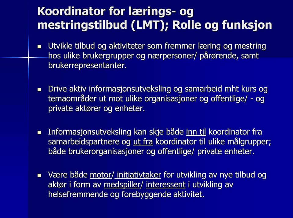 Drive aktiv informasjonsutveksling og samarbeid mht kurs og temaområder ut mot ulike organisasjoner og offentlige/ - og private aktører og enheter.