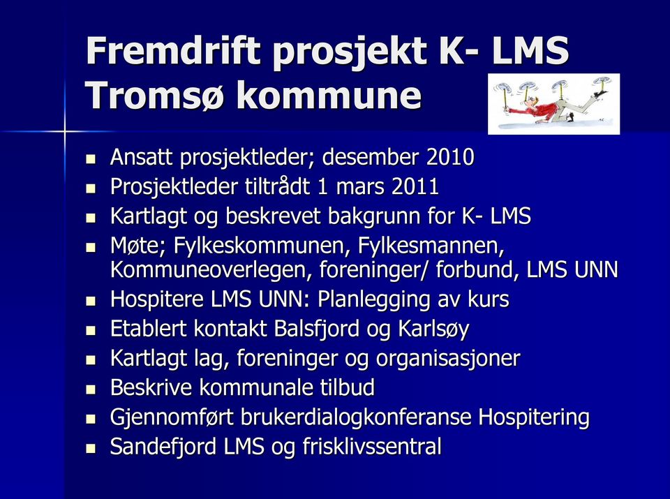 forbund, LMS UNN Hospitere LMS UNN: Planlegging av kurs Etablert kontakt Balsfjord og Karlsøy Kartlagt lag,