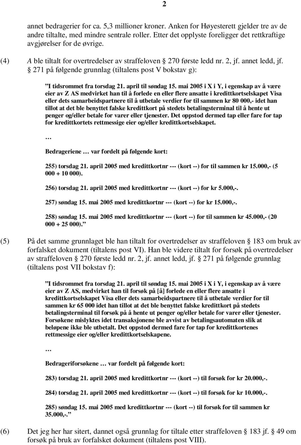 271 på følgende grunnlag (tiltalens post V bokstav g): I tidsrommet fra torsdag 21. april til søndag 15.