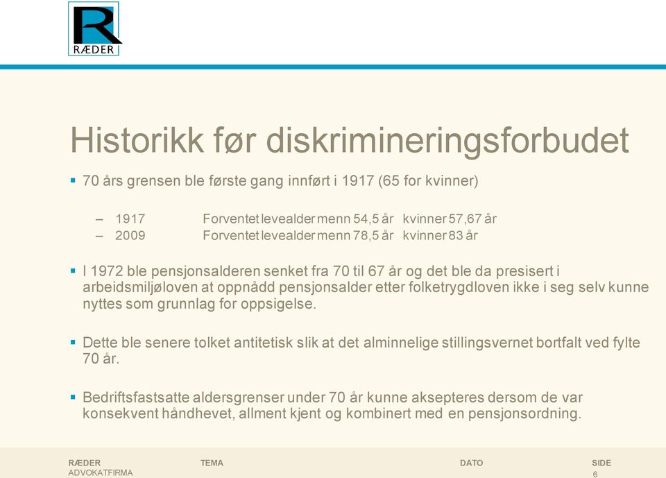 pensjonsalder etter folketrygdloven ikke i seg selv kunne nyttes som grunnlag for oppsigelse.