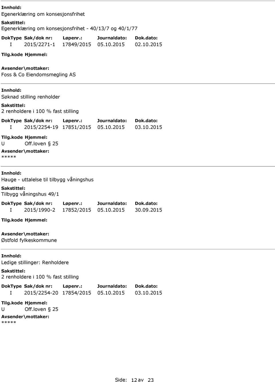 17851/2015 nnhold: Hauge - uttalelse til tilbygg våningshus Tilbygg våningshus 49/1 2015/1990-2