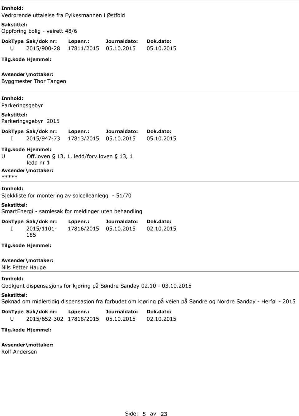 loven 13, 1 ledd nr 1 nnhold: Sjekkliste for montering av solcelleanlegg - 51/70 SmartEnergi - samlesak for meldinger uten behandling 2015/1101-185 17816/2015