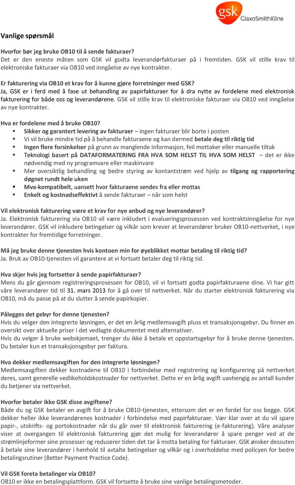 Ja, GSK er i ferd med å fase ut behandling av papirfakturaer for å dra nytte av fordelene med elektronisk fakturering for både oss og leverandørene.