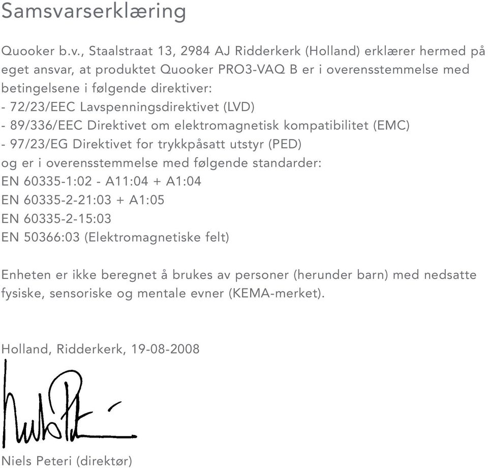 , Staalstraat 13, 2984 AJ Ridderkerk (Holland) erklærer hermed på eget ansvar, at produktet Quooker PRO3-VAQ B er i overensstemmelse med betingelsene i følgende direktiver: -