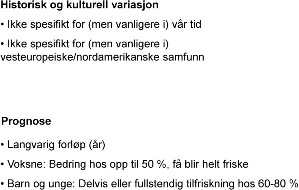 samfunn Prognose Langvarig forløp (år) Voksne: Bedring hos opp til 50 %, få