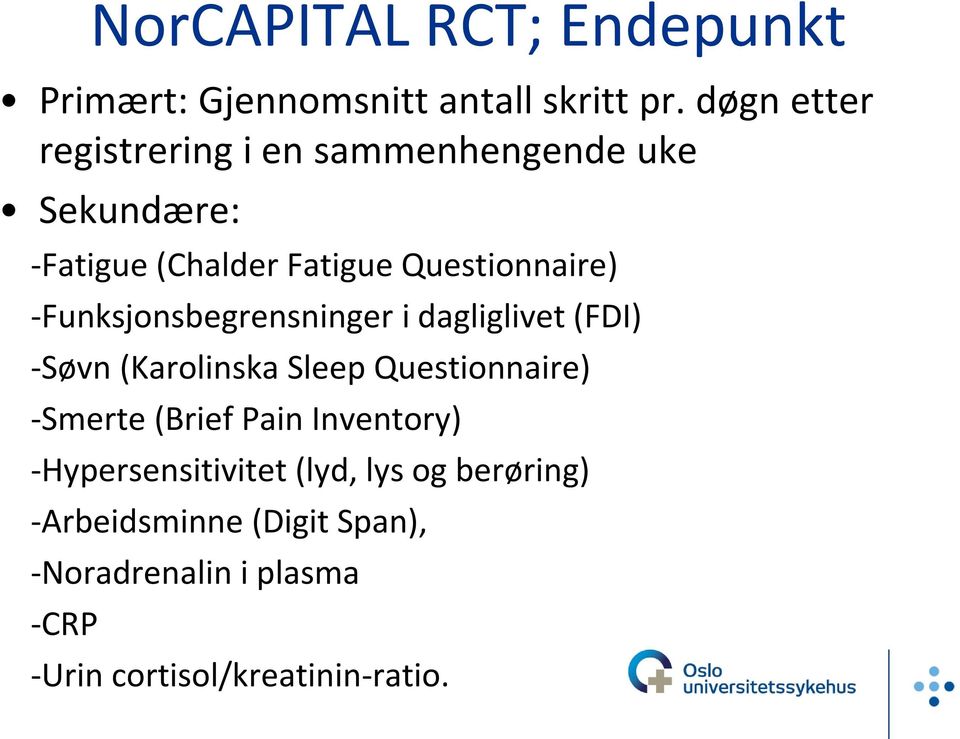 -Funksjonsbegrensninger i dagliglivet (FDI) -Søvn (Karolinska Sleep Questionnaire) -Smerte (Brief Pain