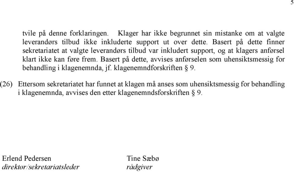 Basert på dette, avvises anførselen som uhensiktsmessig for behandling i klagenemnda, jf. klagenemndforskriften 9.