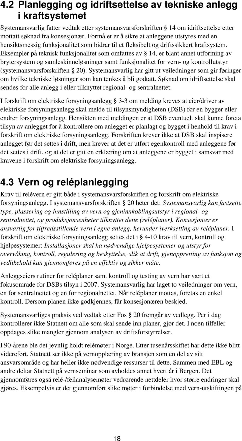 Eksempler på teknisk funksjonalitet som omfattes av 14, er blant annet utforming av brytersystem og samleskinneløsninger samt funksjonalitet for vern- og kontrollutstyr (systemansvarsforskriften 20).