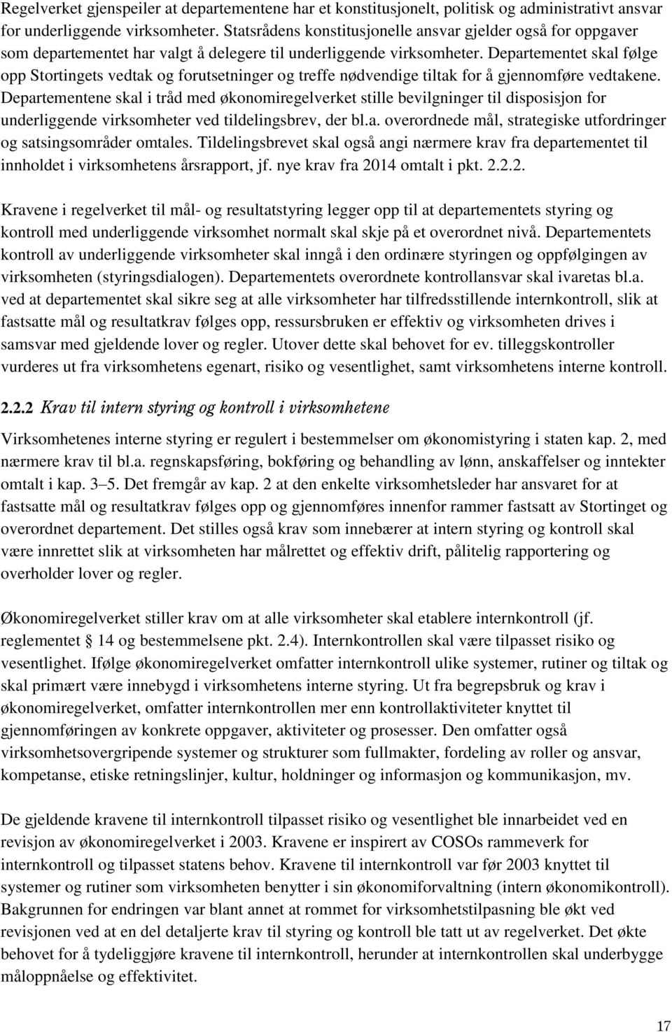 Departementet skal følge opp Stortingets vedtak og forutsetninger og treffe nødvendige tiltak for å gjennomføre vedtakene.