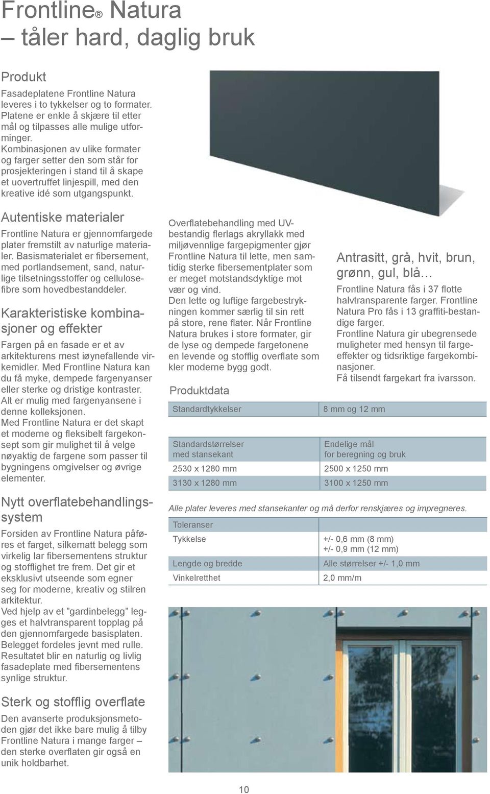 Autentiske materialer Frontline Natura er gjennomfargede plater fremstilt av naturlige materialer.