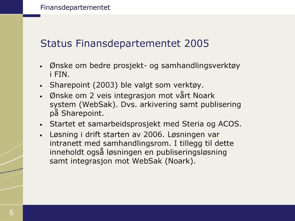 arkivering samt publisering på Sharepoint. Startet et samarbeidsprosjekt med Steria og ACOS.