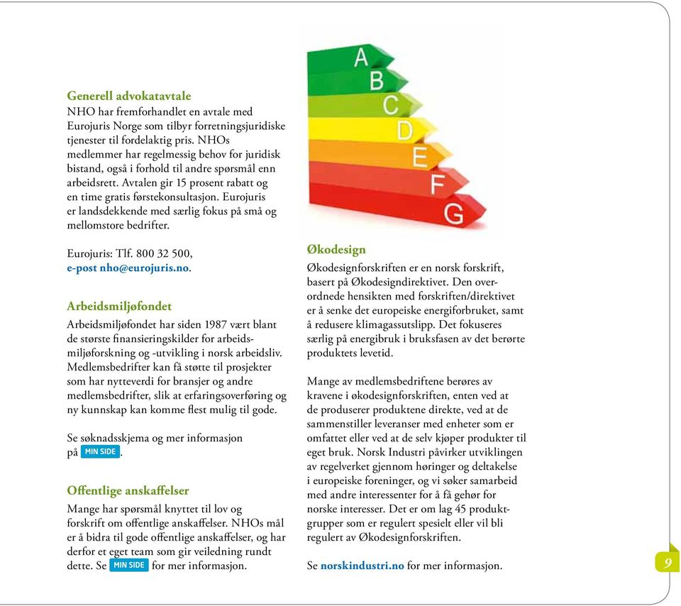 Eurojuris er landsdekkende med særlig fokus på små og mellomstore bedrifter. Eurojuris: Tlf. 800 32 500, e-post nho@eurojuris.no.