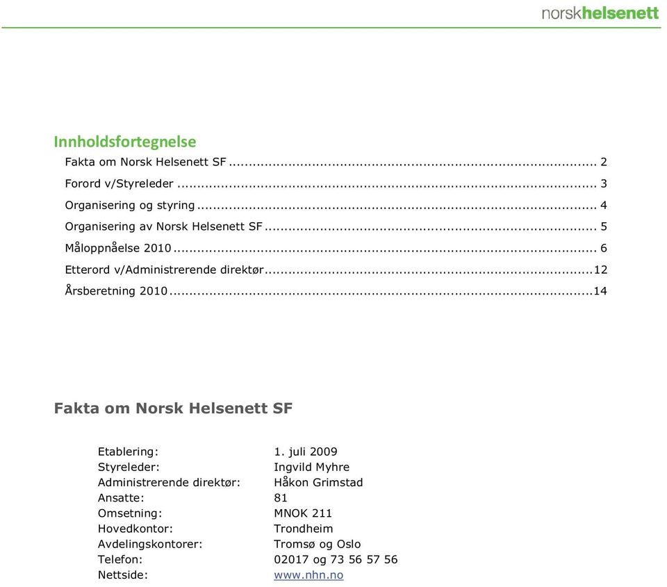 ..12 Årsberetning 2010...14 Fakta om Norsk Helsenett SF Etablering: 1.