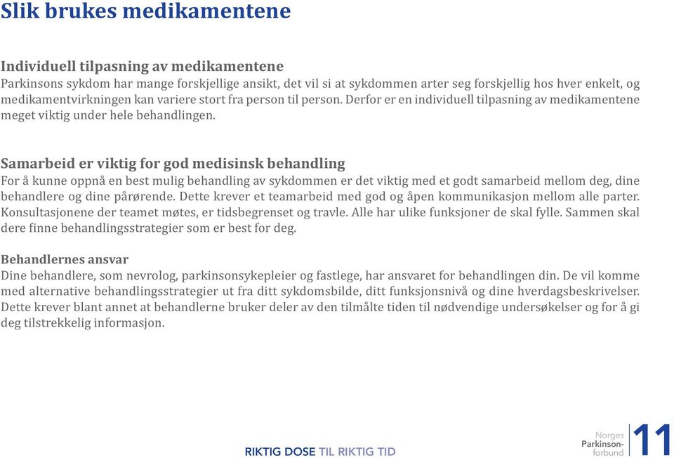 Samarbeid er viktig for god medisinsk behandling For å kunne oppnå en best mulig behandling av sykdommen er det viktig med et godt samarbeid mellom deg, dine behandlere og dine pårørende.