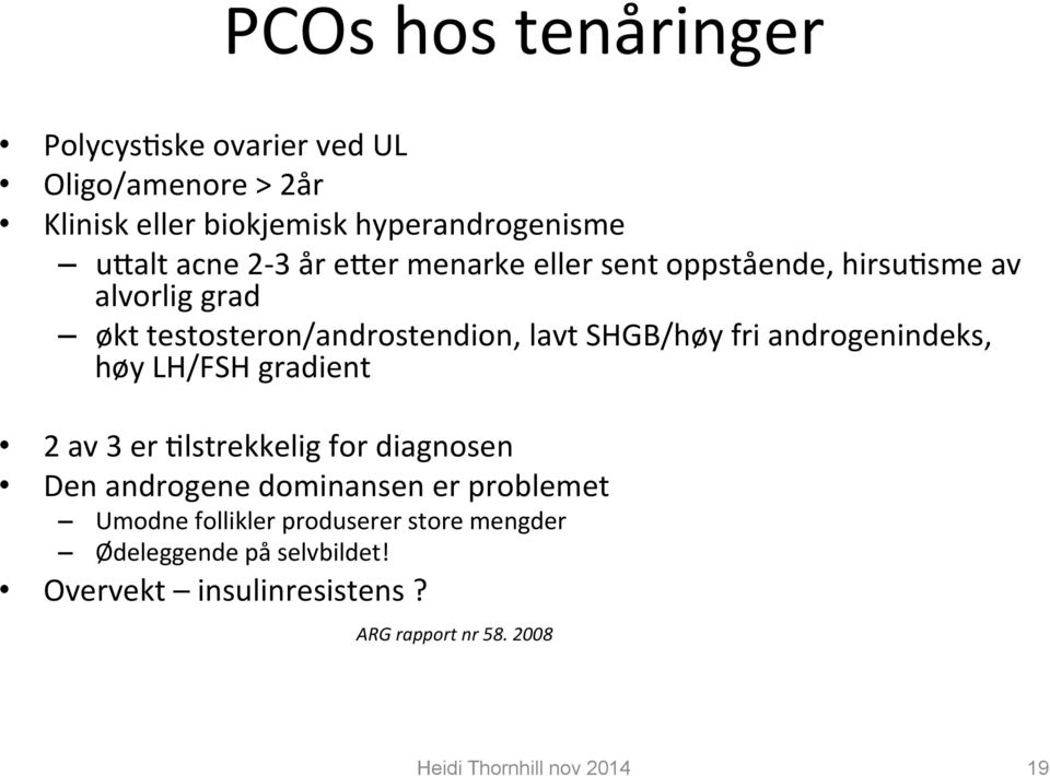 SHGB/høy fri androgenindeks, høy LH/FSH gradient 2 av 3 er Ylstrekkelig for diagnosen Den androgene dominansen er