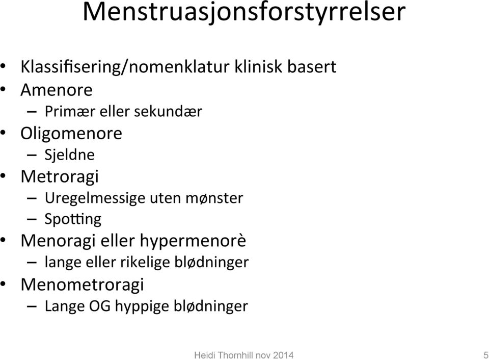 Uregelmessige uten mønster SpoDng Menoragi eller hypermenorè lange