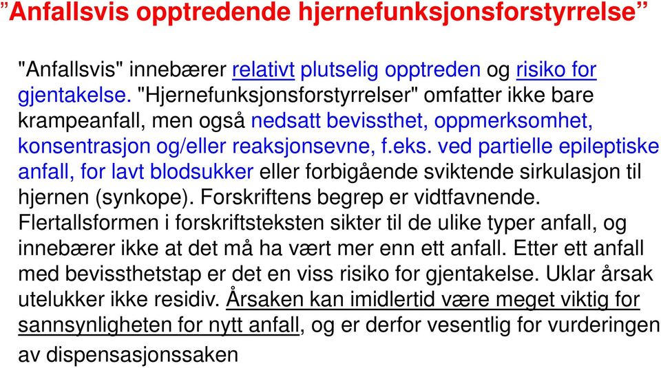 ved partielle epileptiske anfall, for lavt blodsukker eller forbigående sviktende sirkulasjon til hjernen (synkope). Forskriftens begrep er vidtfavnende.