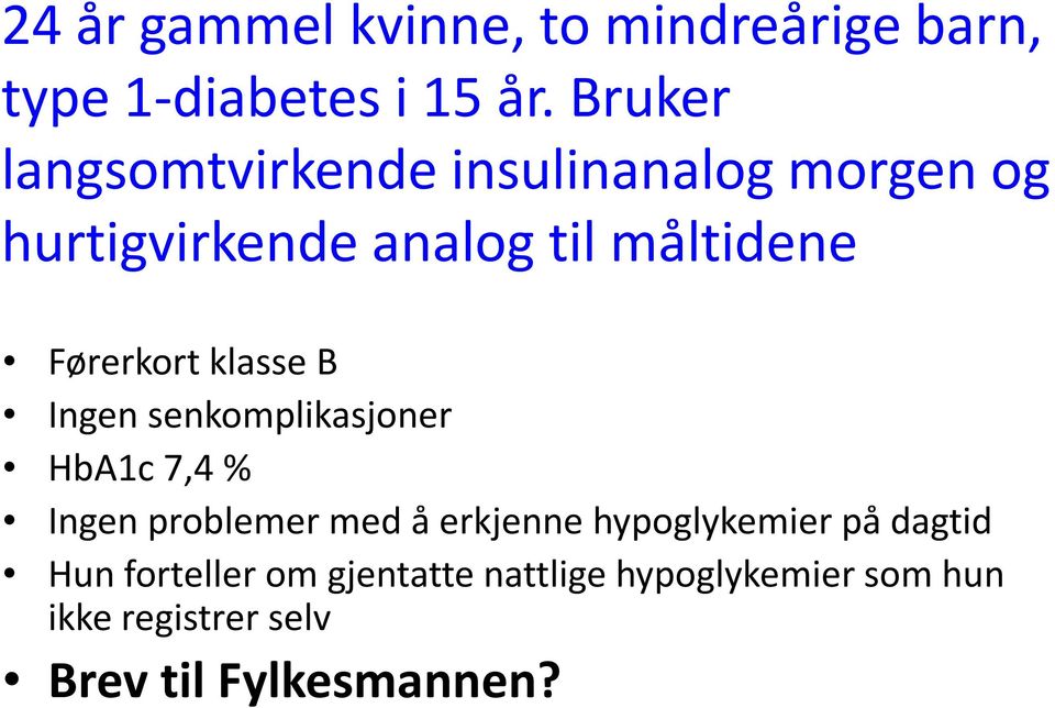 Førerkort klasse B Ingen senkomplikasjoner HbA1c 7,4 % Ingen problemer med å erkjenne