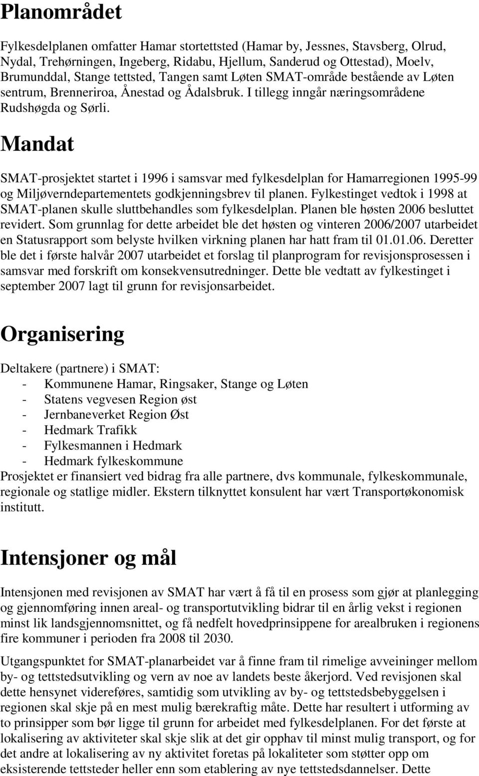 Mandat SMAT-prosjektet startet i 1996 i samsvar med fylkesdelplan for Hamarregionen 1995-99 og Miljøverndepartementets godkjenningsbrev til planen.