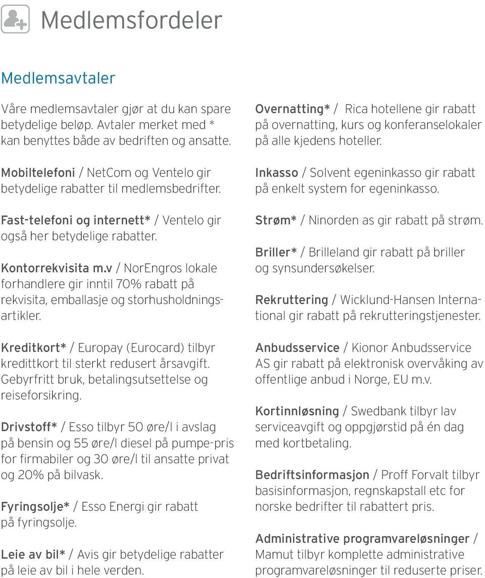 v / NorEngros lokale forhandlere gir inntil 70% rabatt på rekvisita, emballasje og storhusholdningsartikler. Kreditkort* / Europay (Eurocard) tilbyr kredittkort til sterkt redusert årsavgift.