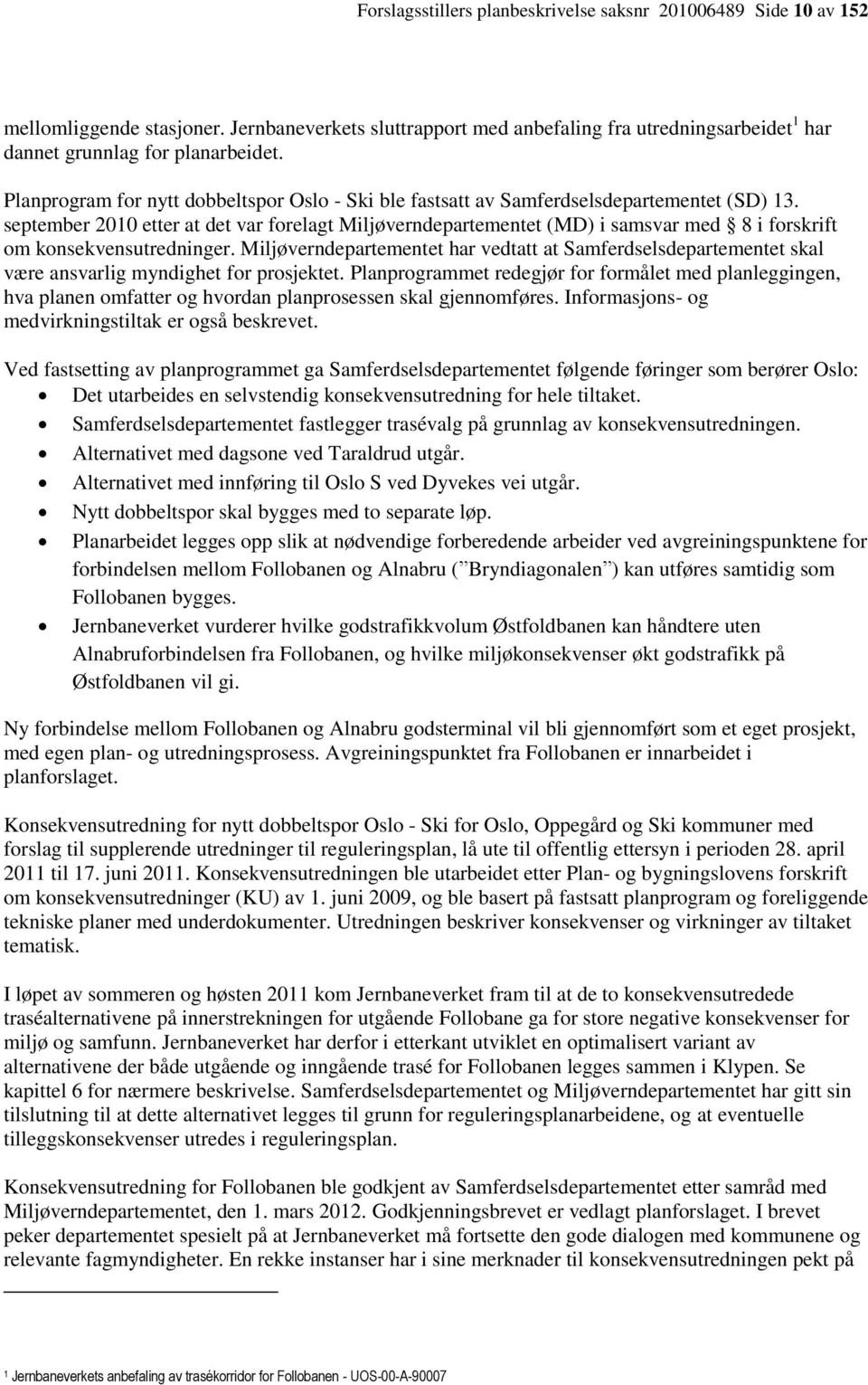 september 2010 etter at det var forelagt Miljøverndepartementet (MD) i samsvar med 8 i forskrift om konsekvensutredninger.