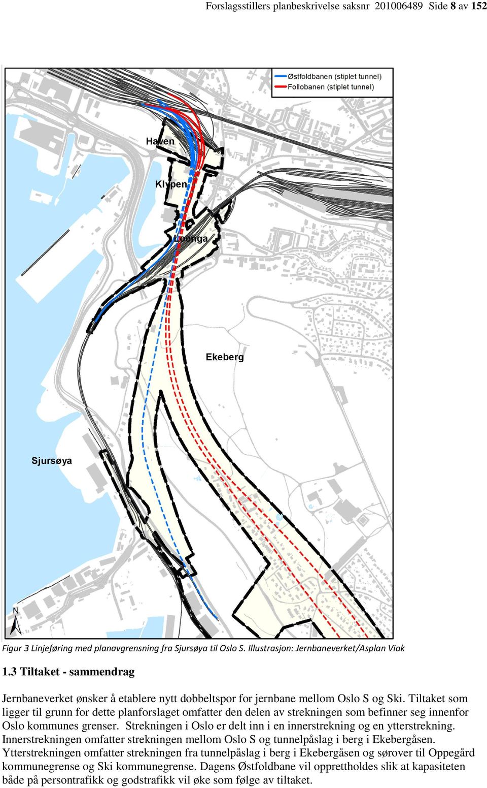 Tiltaket som ligger til grunn for dette planforslaget omfatter den delen av strekningen som befinner seg innenfor Oslo kommunes grenser.