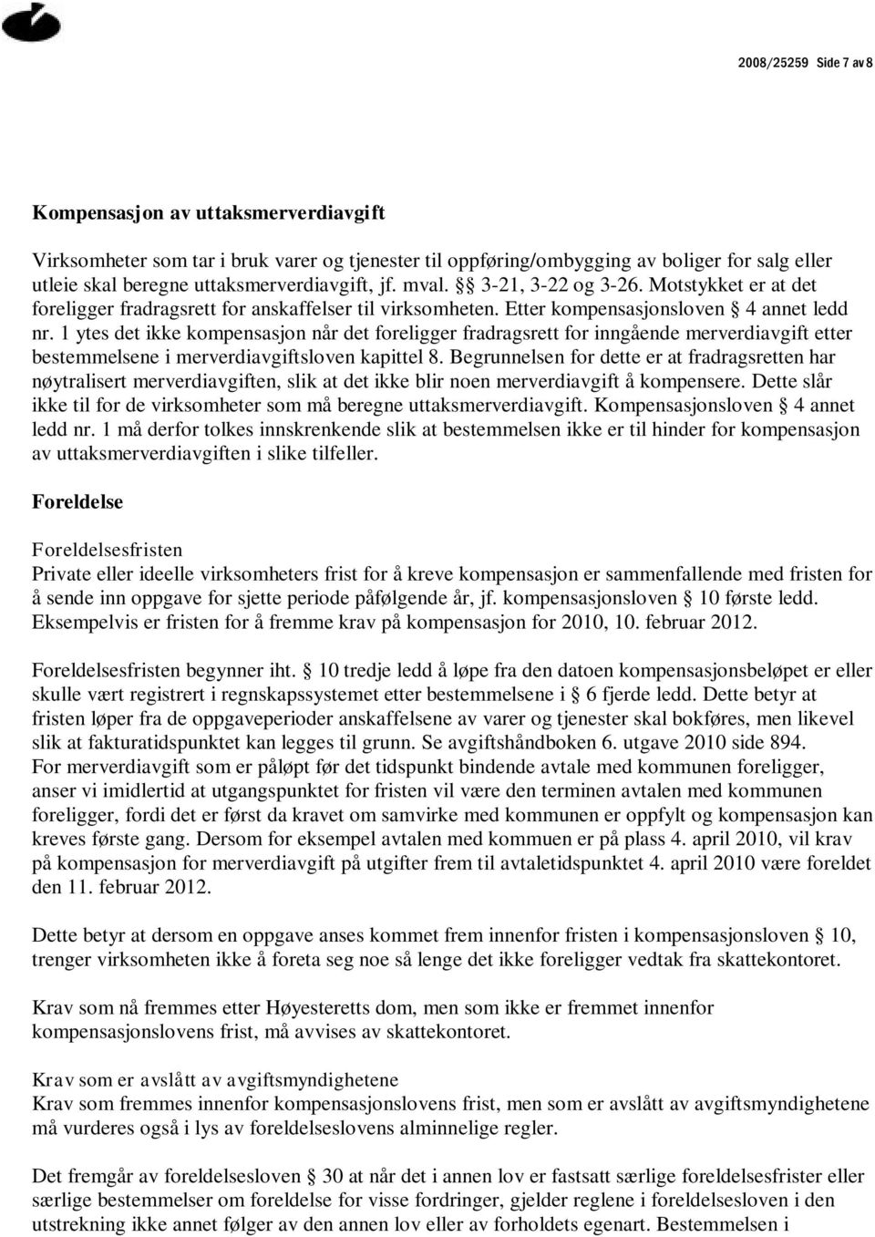 1 ytes det ikke kompensasjon når det foreligger fradragsrett for inngående merverdiavgift etter bestemmelsene i merverdiavgiftsloven kapittel 8.