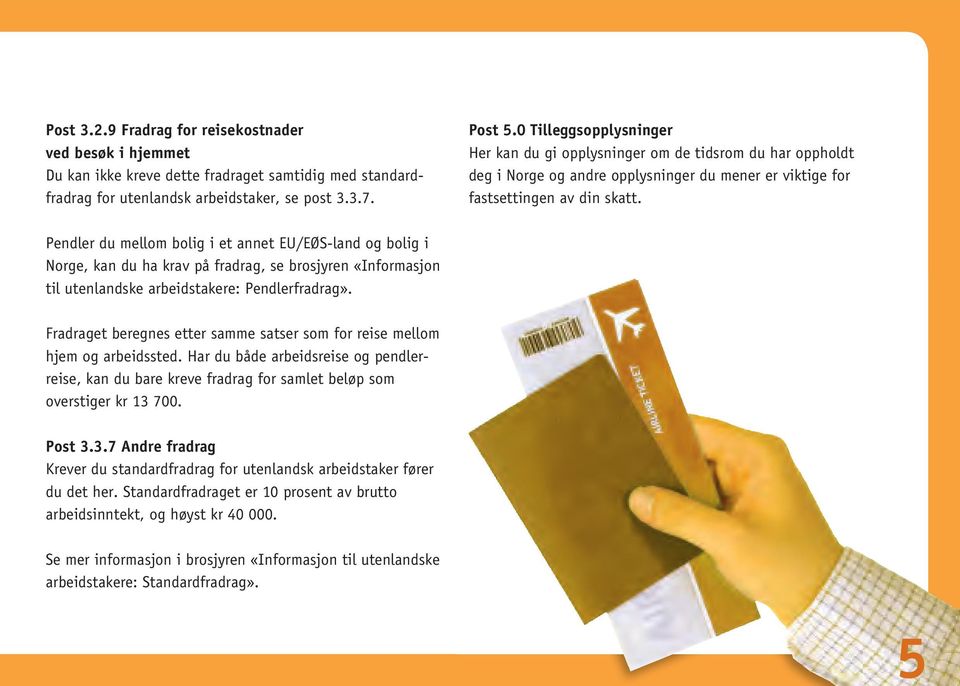Pendler du mellom bolig i et annet EU/EØS-land og bolig i Norge, kan du ha krav på fradrag, se brosjyren «Informasjon til utenlandske arbeidstakere: Pendlerfradrag».