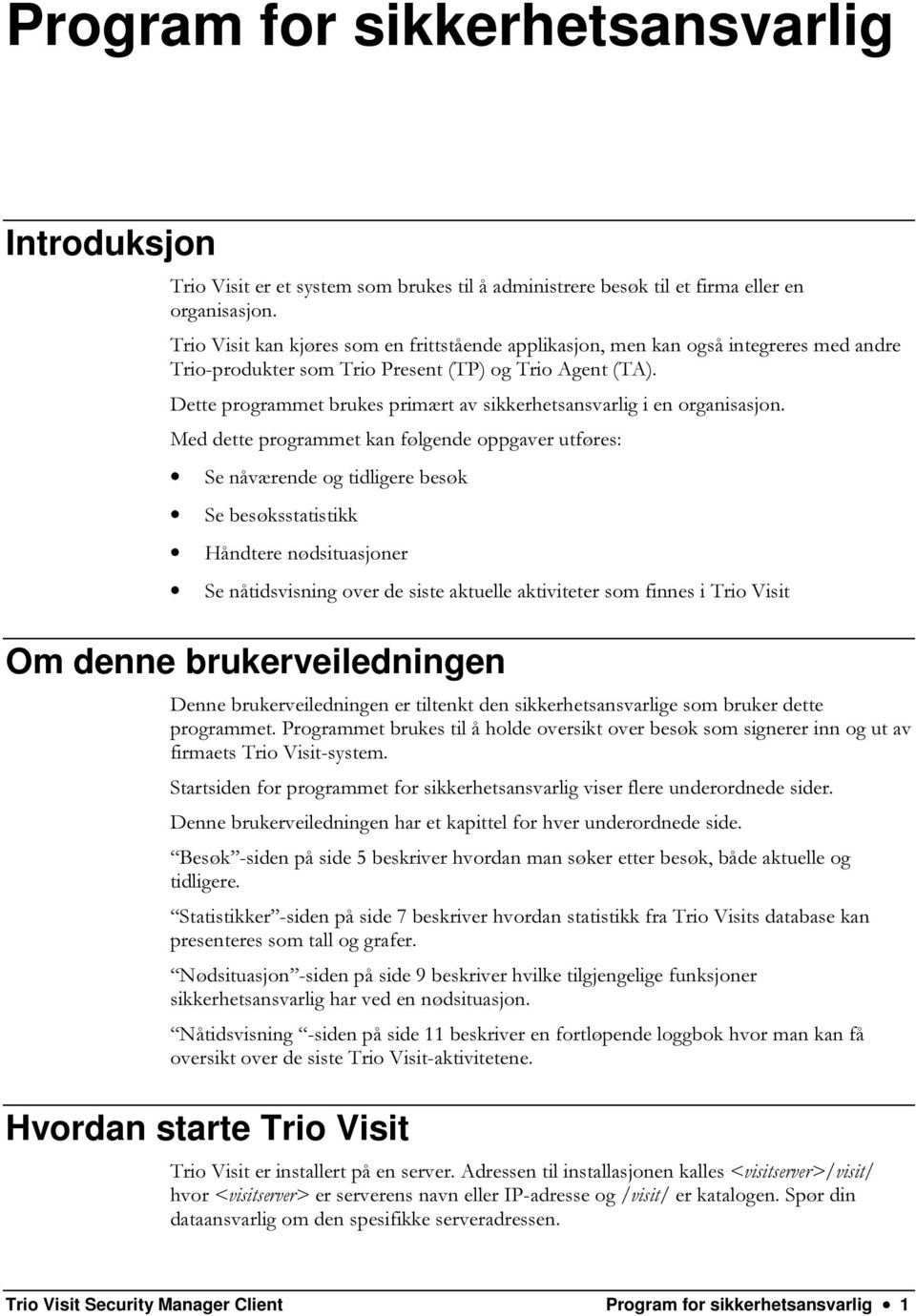 Dette programmet brukes primært av sikkerhetsansvarlig i en organisasjon.