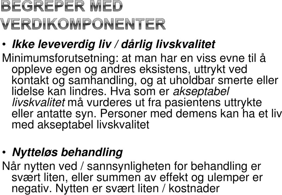 Hva som er akseptabel livskvalitet må vurderes ut fra pasientens uttrykte eller antatte syn.