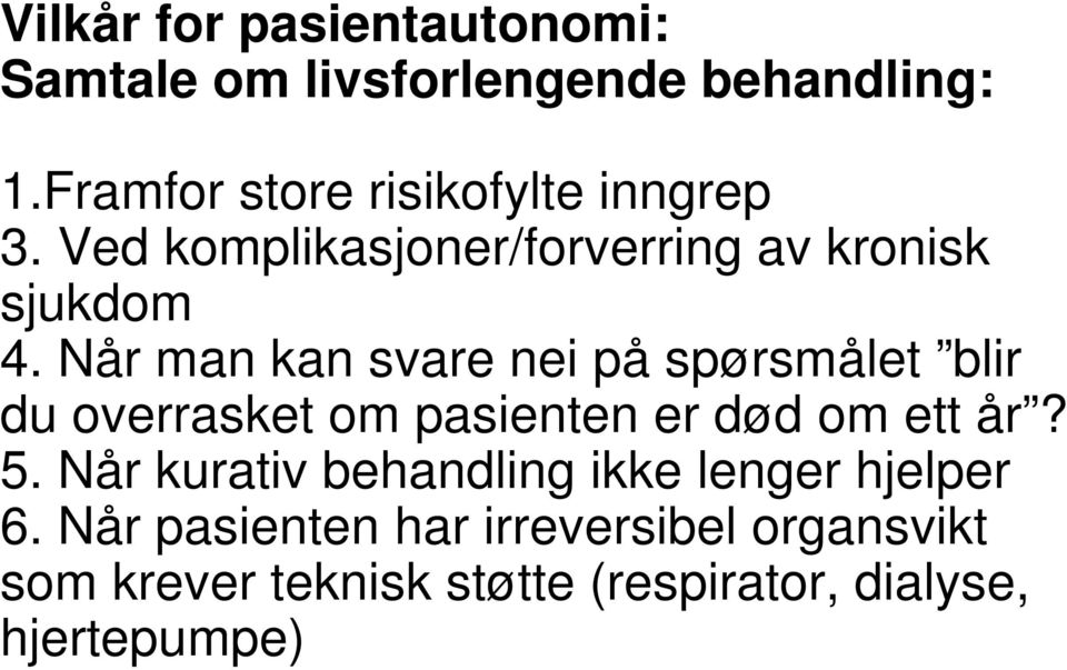 Når man kan svare nei på spørsmålet blir du overrasket om pasienten er død om ett år? 5.