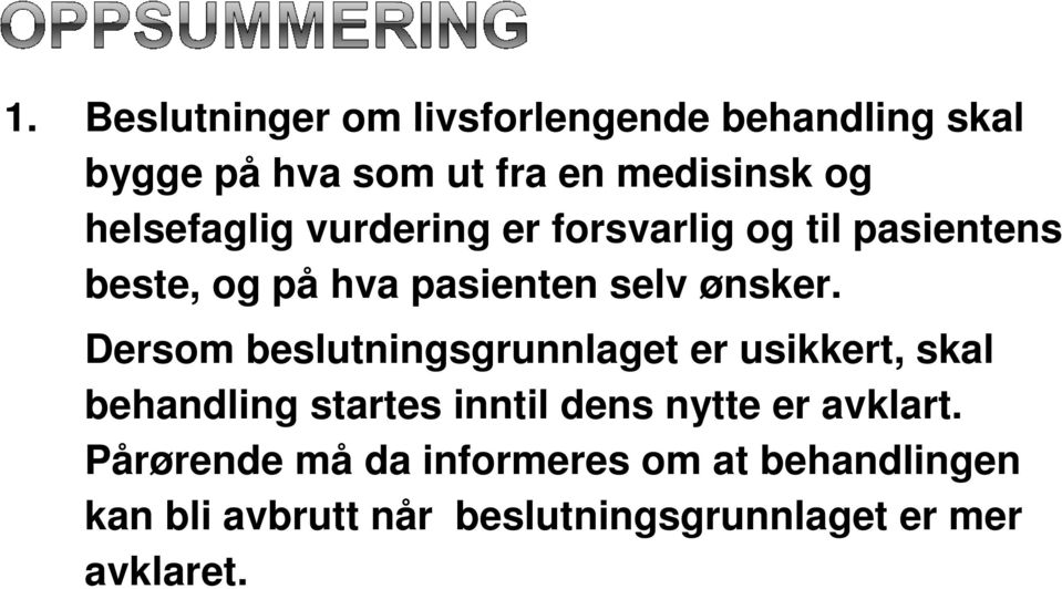 Dersom beslutningsgrunnlaget er usikkert, skal behandling startes inntil dens nytte er avklart.