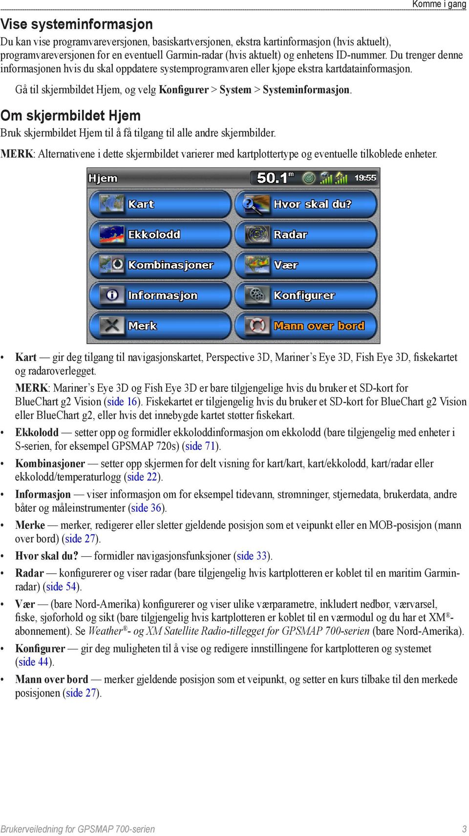 Gå til skjermbildet Hjem, og velg Konfigurer > System > Systeminformasjon. Om skjermbildet Hjem Bruk skjermbildet Hjem til å få tilgang til alle andre skjermbilder.