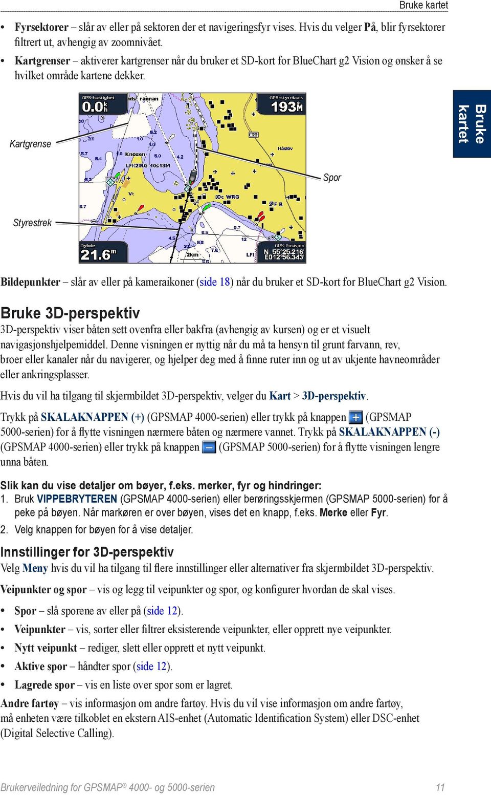 Kartgrense Bruke kartet Spor Styrestrek Bildepunkter slår av eller på kameraikoner (side 18) når du bruker et SD-kort for BlueChart g2 Vision.