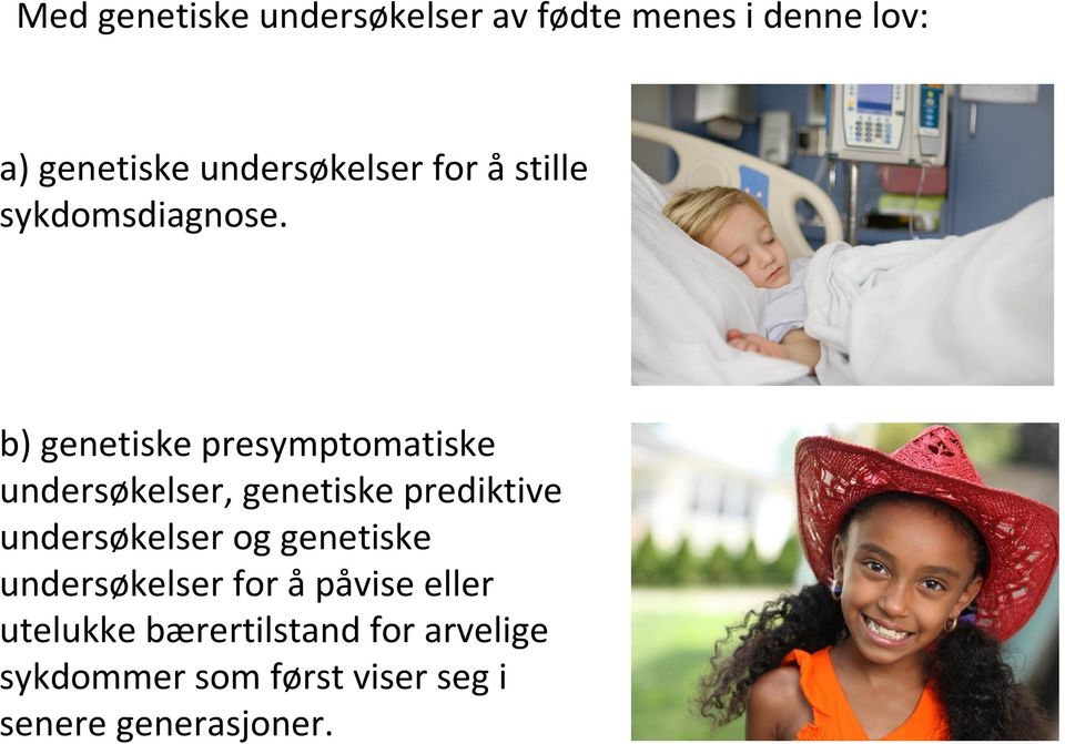 b) genetiske presymptomatiske undersøkelser, genetiske prediktive undersøkelser