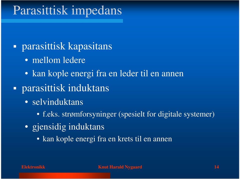 eks. strømforsyninger (spesielt for digitale systemer) gjensidig